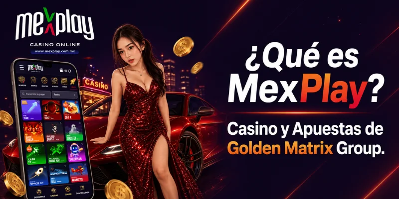 ¿Qué es MexPlay? Casino y Apuestas de Golden Matrix Group 2 conoce las principales funciones y opciones disponibles